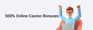 500% Online Casino Bonuses